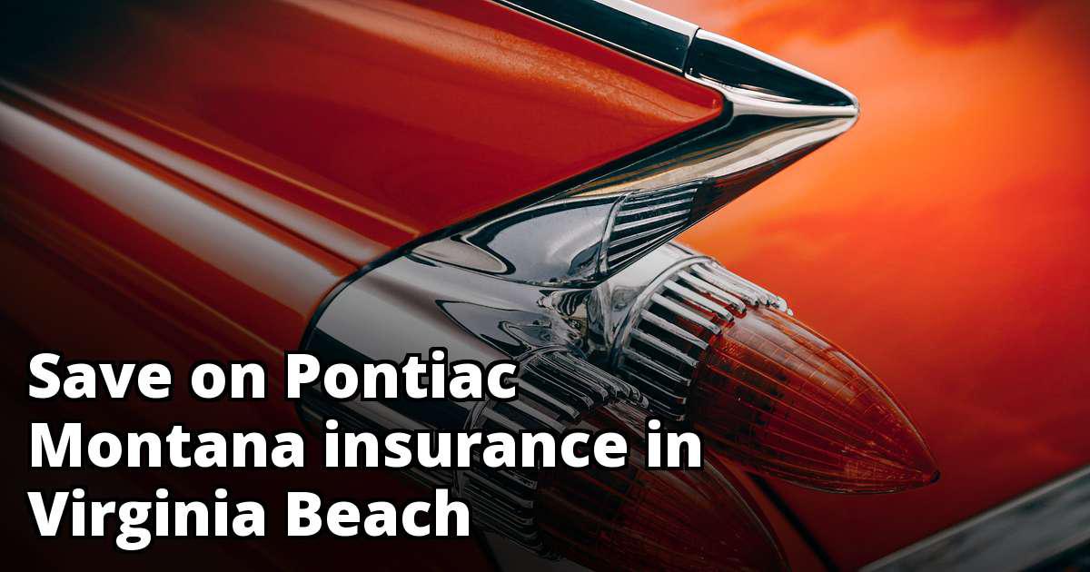 Pontiac Montana Insurance Quotes in Virginia Beach, VA Pontiac Montana Insurance Quotes in Virginia Beach, VA